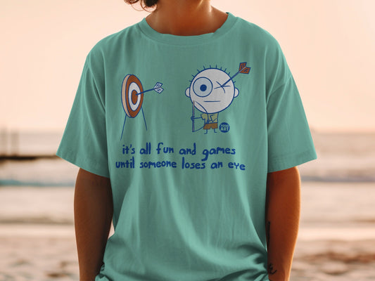 It's All Fun and Games Until Someone Loses an Eye T-Shirt