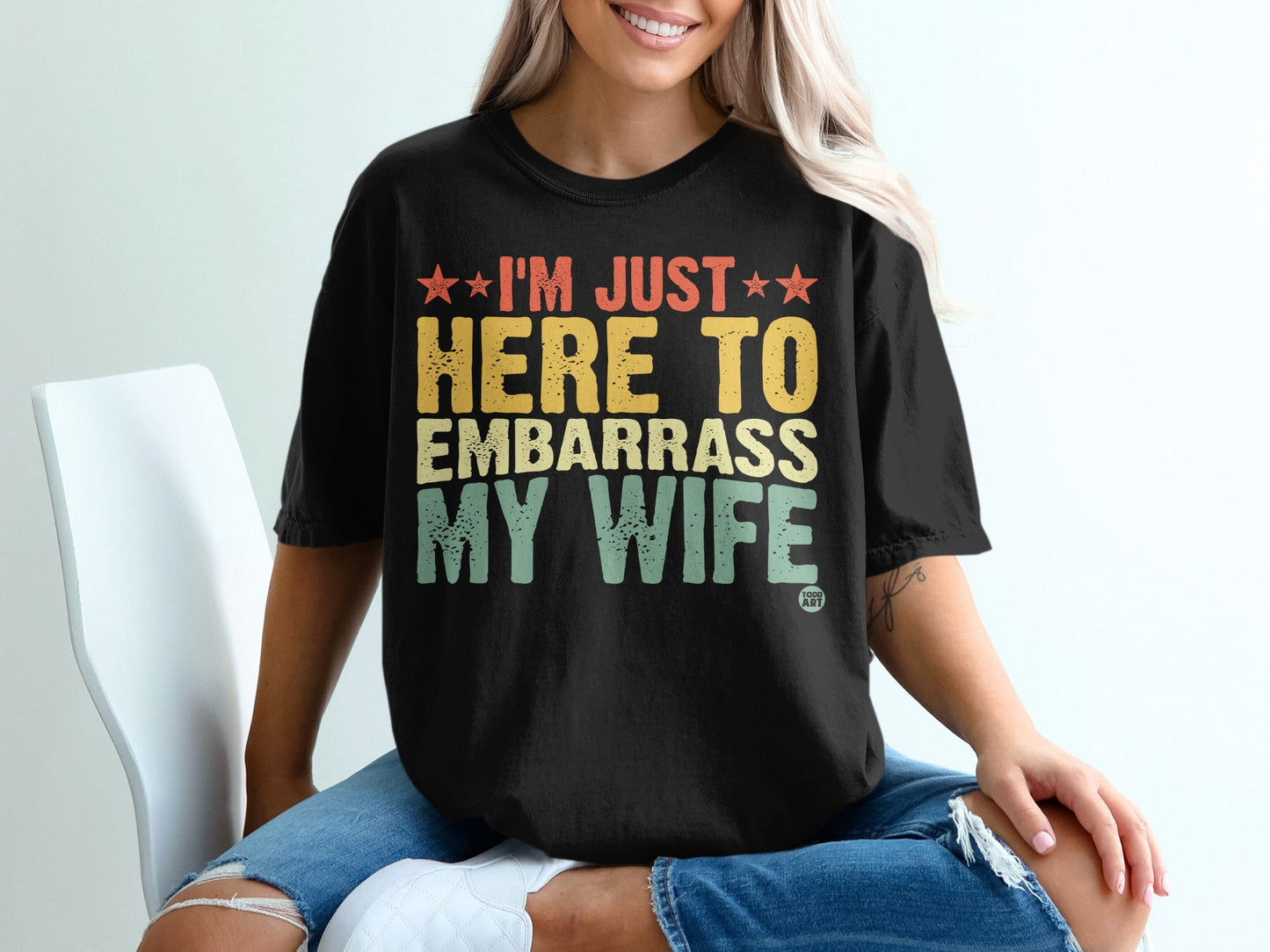 I'm Just Here To Embarrass My Wife T-shirt
