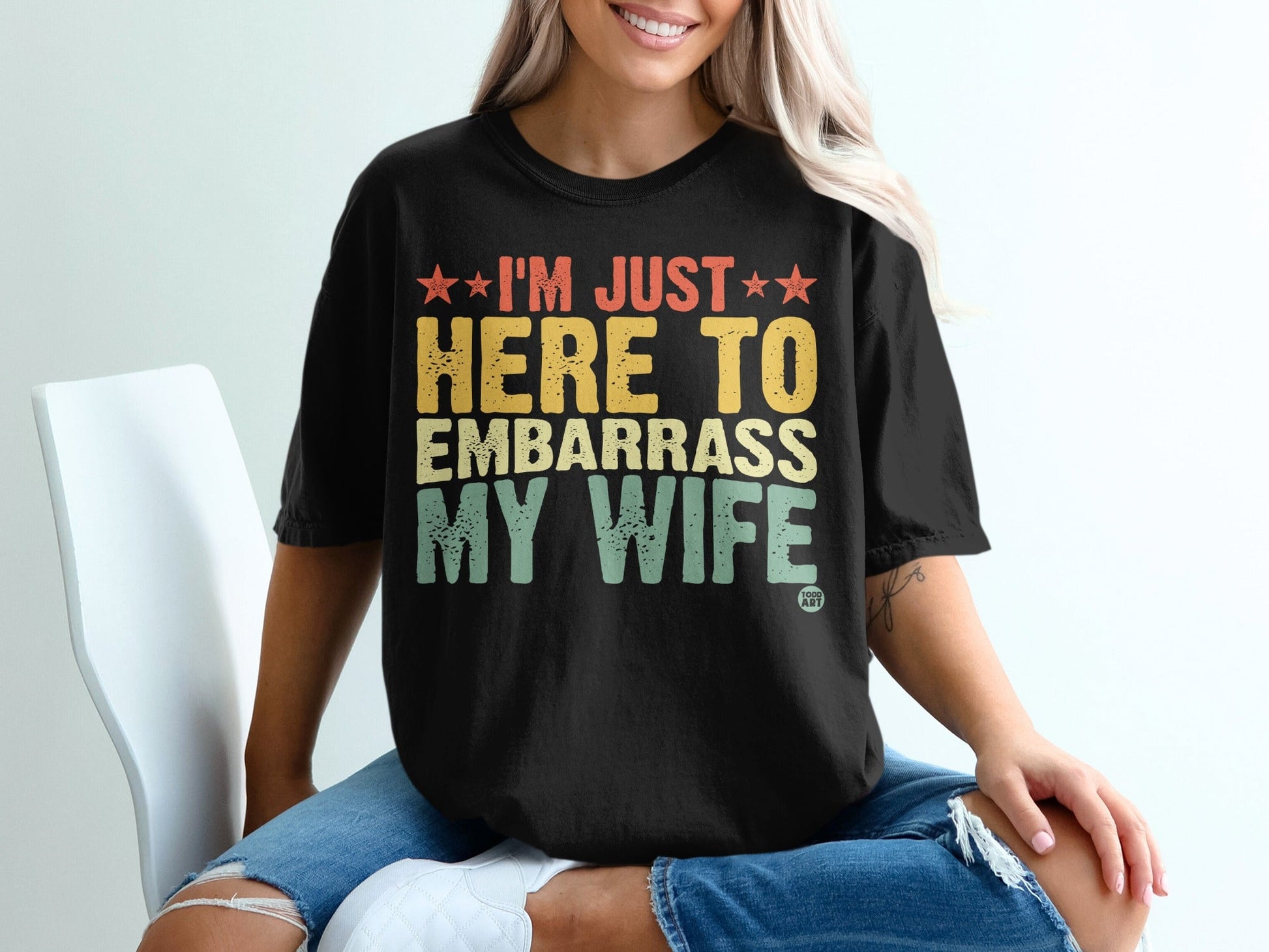 I'm Just Here To Embarrass My Wife T-shirt