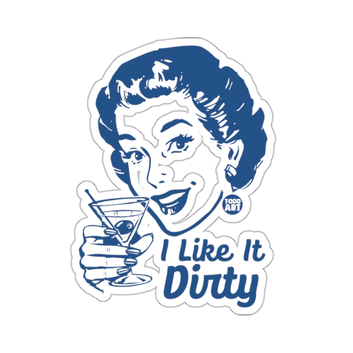 Blue line drawing of woman holding martini, text "I Like It Dirty".