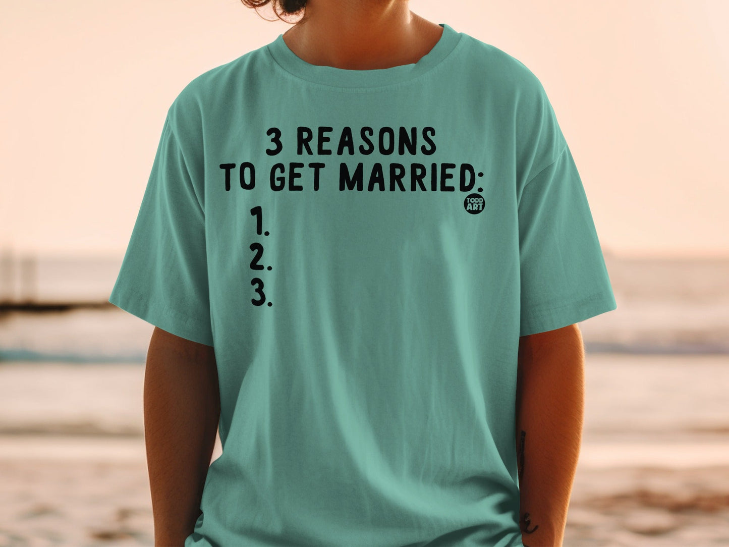 3 Reasons To Get Married Todd Art T-shirt