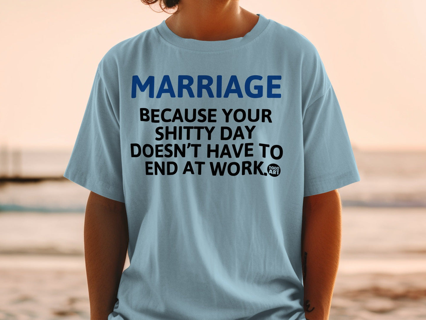 Marriage Because Your Shitty Day Doesn't End At Work Shirt