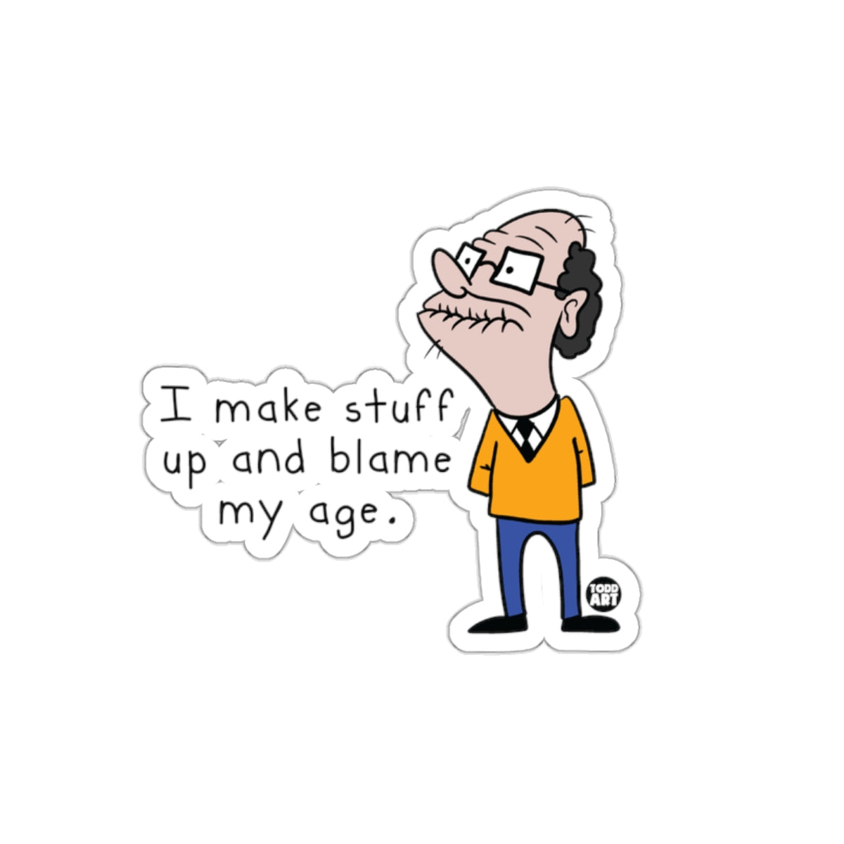 I Make Stuff Up And Blame My Age Sticker