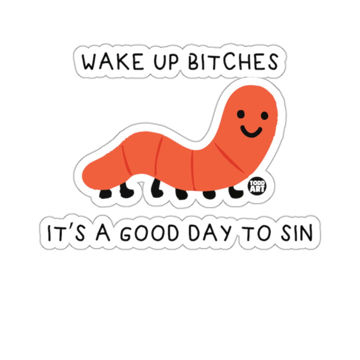Wake Up Bitches Good Day To Sin Worm Art 