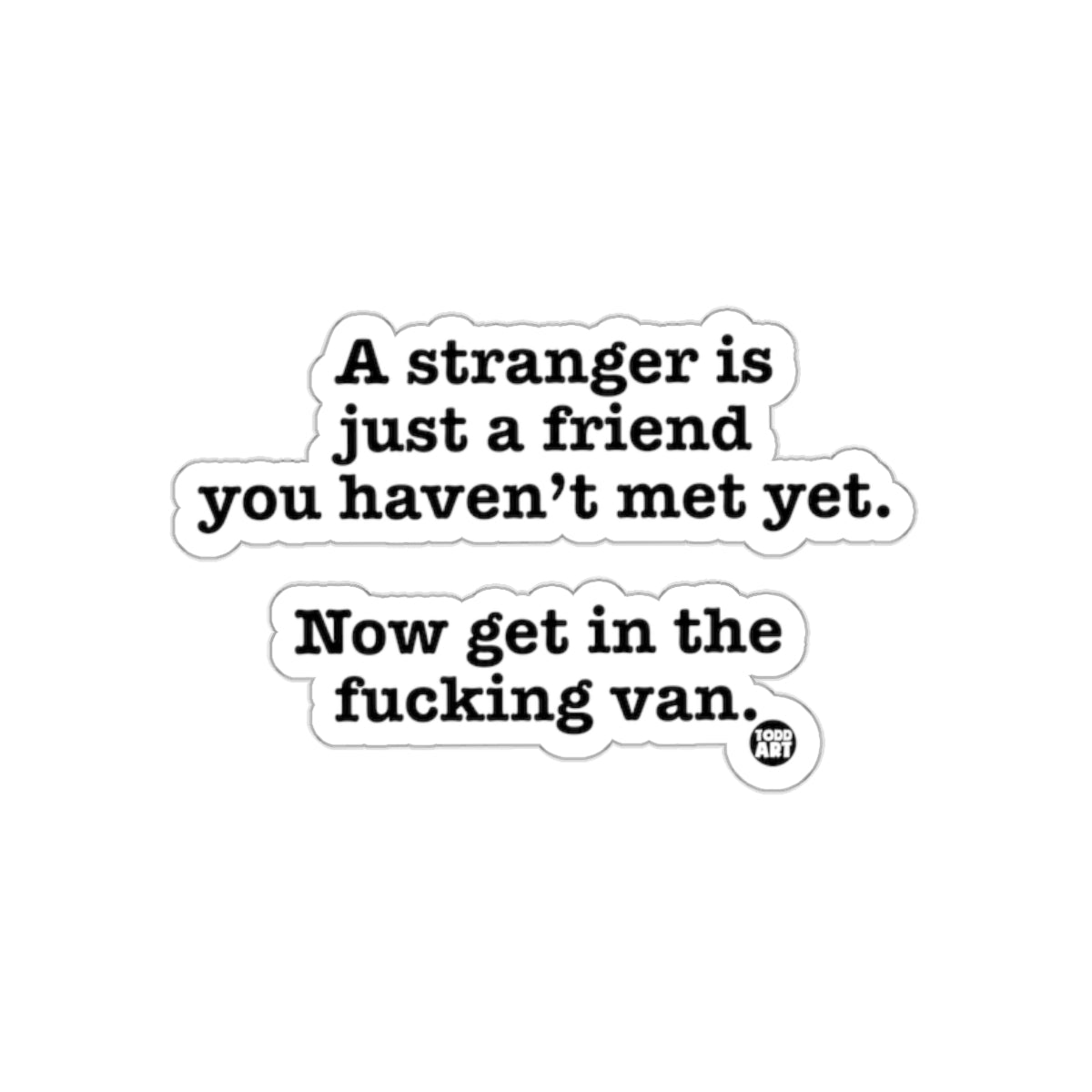 A stranger is a friend you haven't met yet sticker