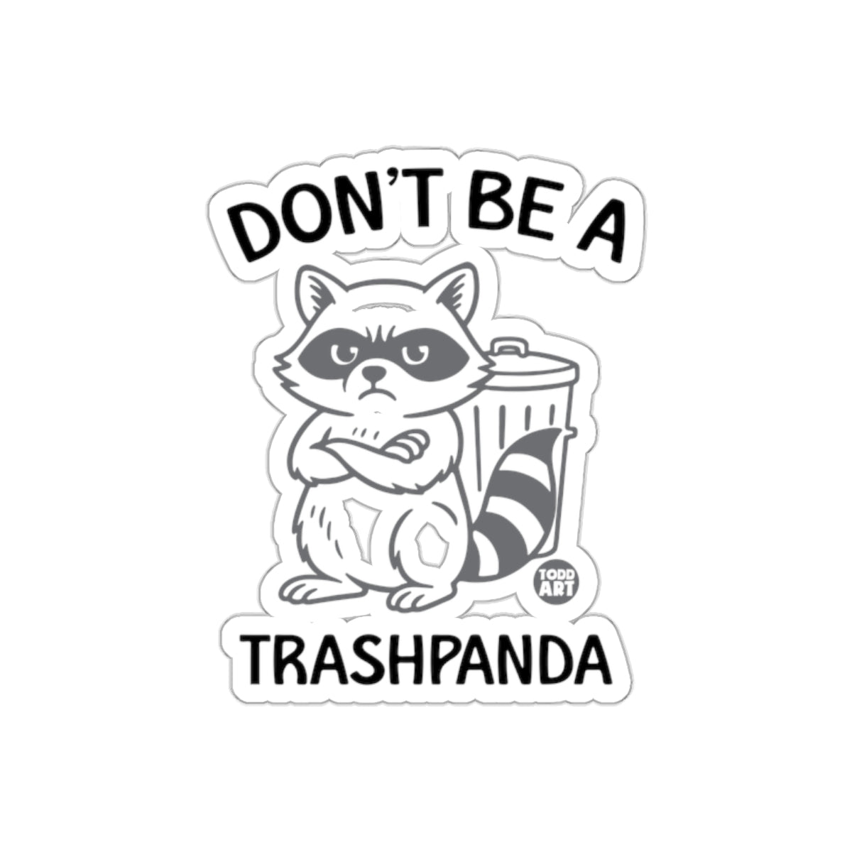 Don't Be A Trashpanda With Todd Art Design Funny sticker