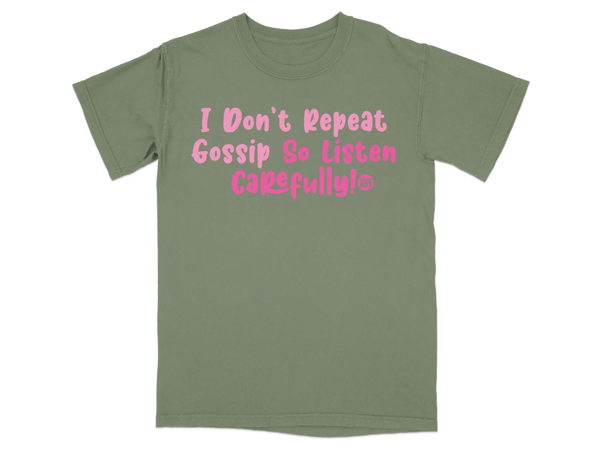 I Don't Repeat Gossip So Listen Carefully T-shirt
