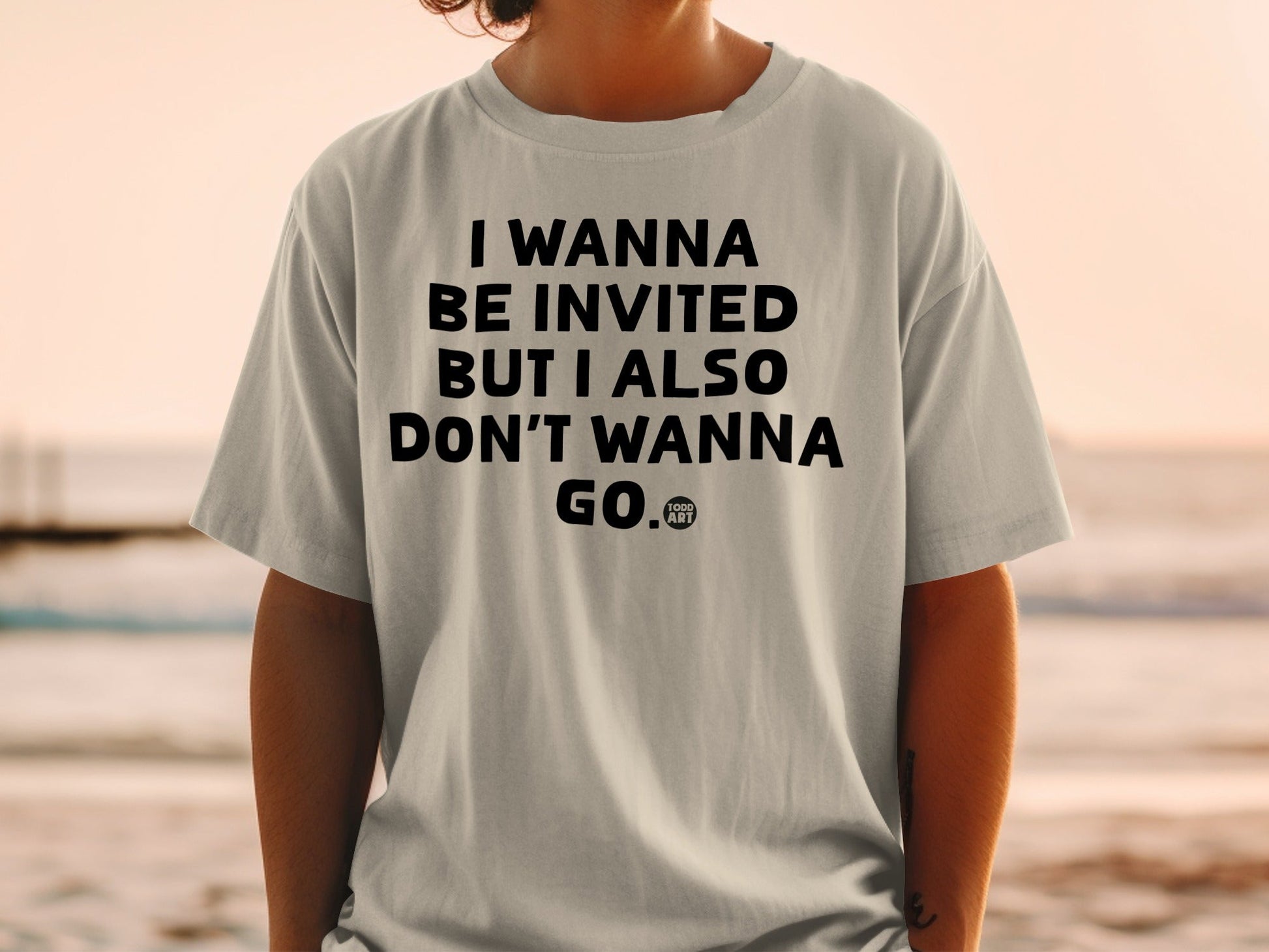 I Wanna Be Invited But I Also Don't Wanna Go T-Shirt