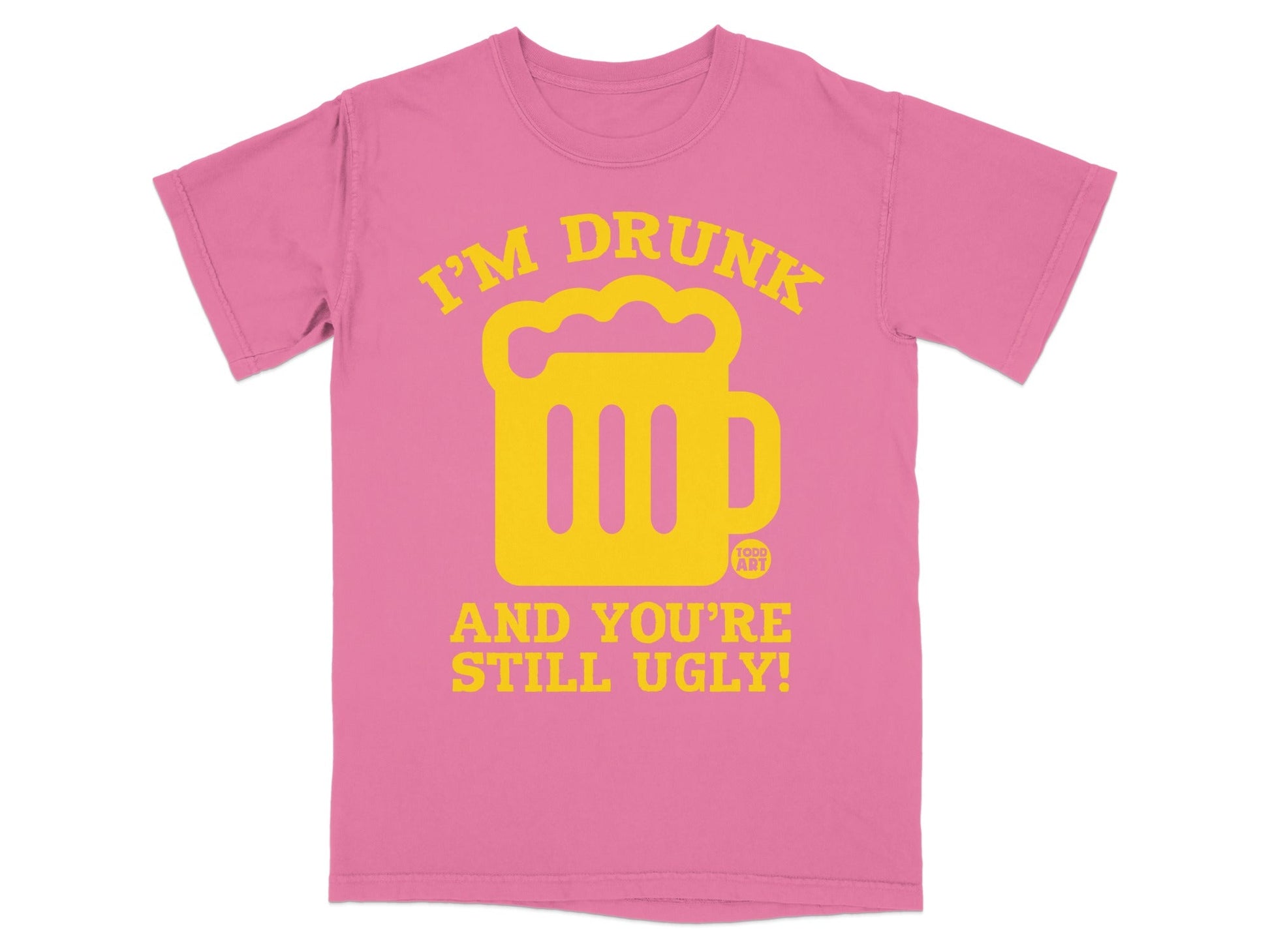 I'M DRUNK AND YOU'RE STILL UGLY Funny Graphic T-shirt