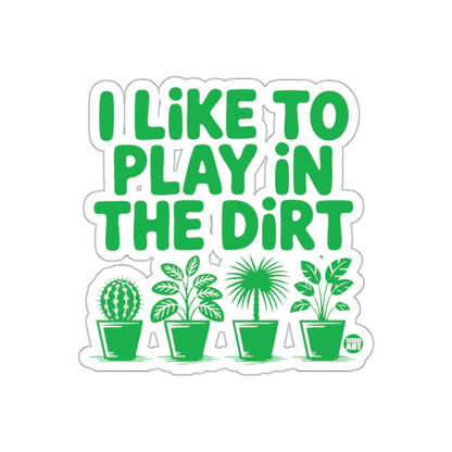 I Like To Play In The Dirt With Potted Plants sticker