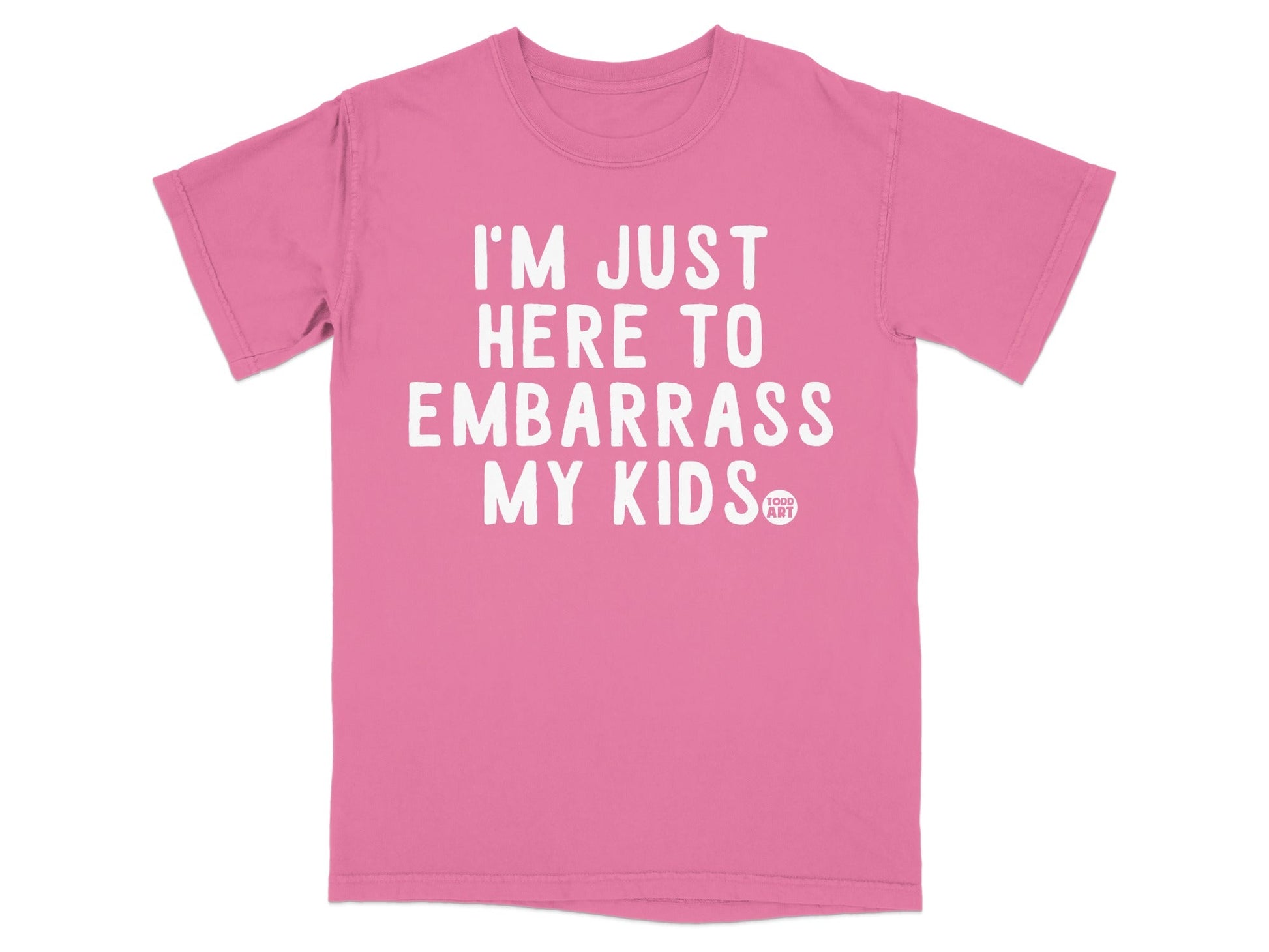 I'm Just Here To Embarrass My Kids T-Shirt