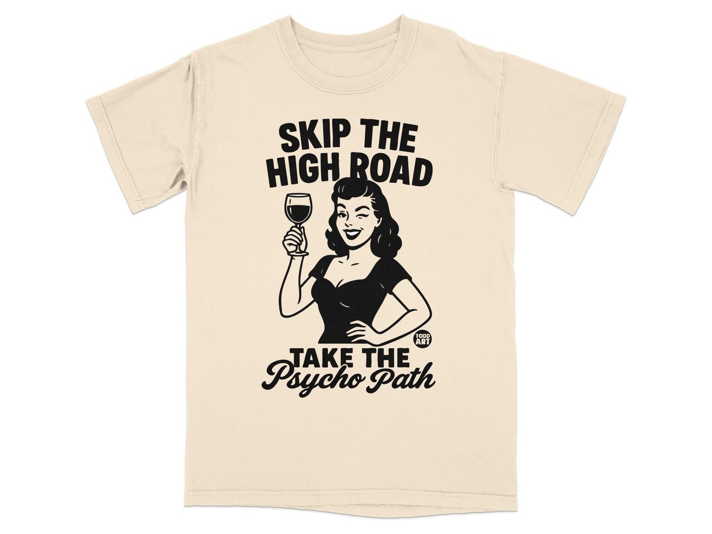 Graphic t-shirt with woman winking holding wine, text "SKIP THE HIGH ROAD TAKE THE PSYCHO PATH".