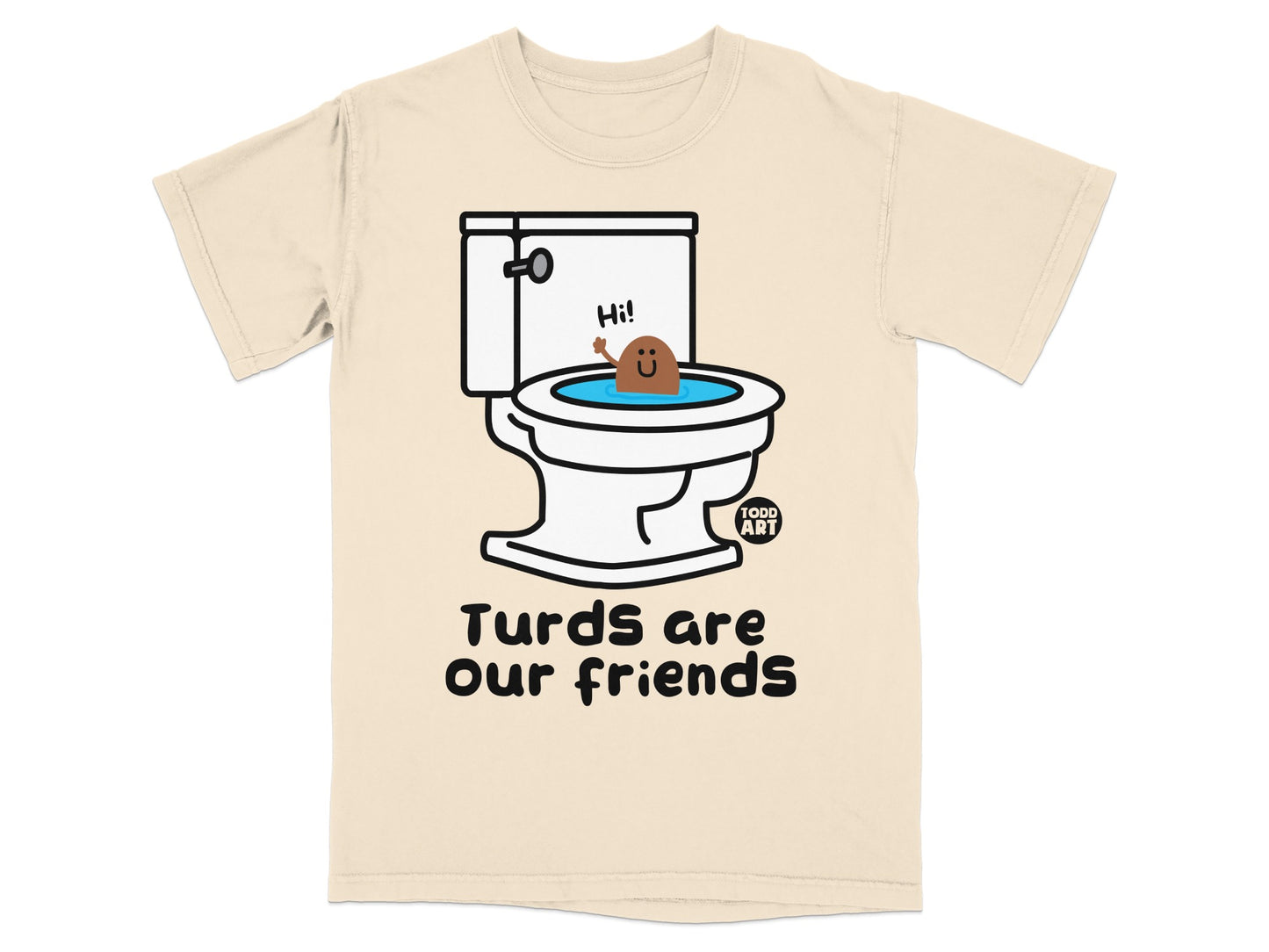 Cream t-shirt with cartoon toilet and the text "Turds are our friends".
