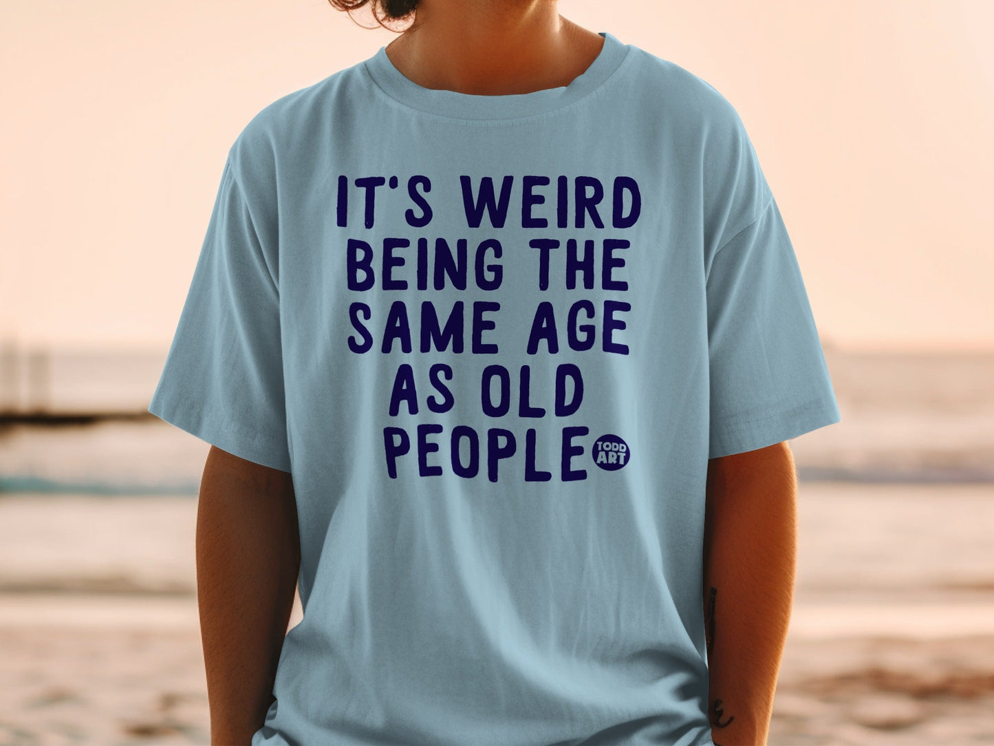 It's Weird Being the Same Age As Old People T-Shirt