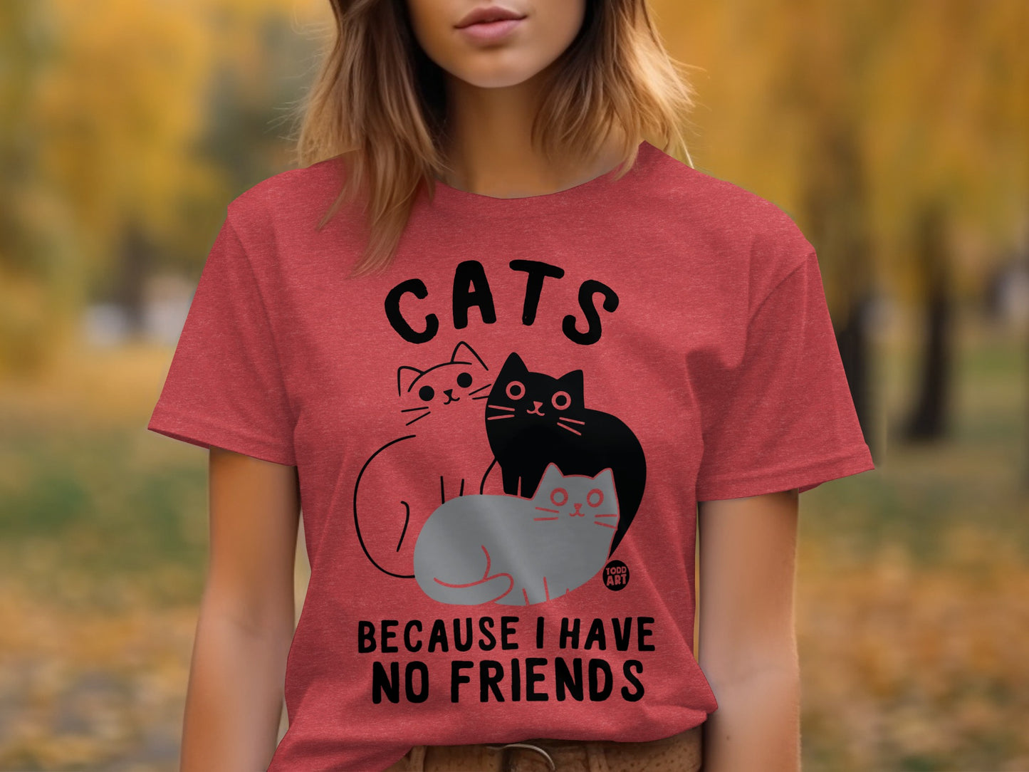 Cats Because I Have No Friends T-Shirt