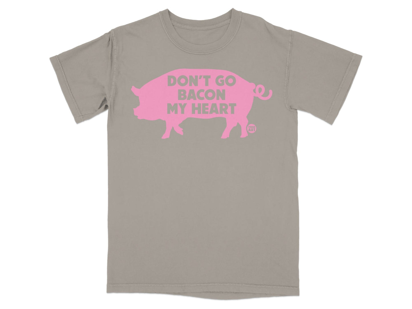 Grey t-shirt with pink text reading "DON'T GO BACON MY HEART" and a small pig logo.
