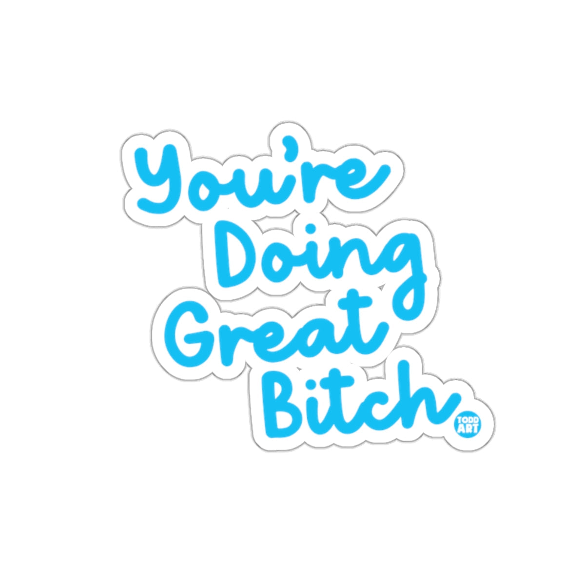 You're Doing Great Bitch Motivational Sticker