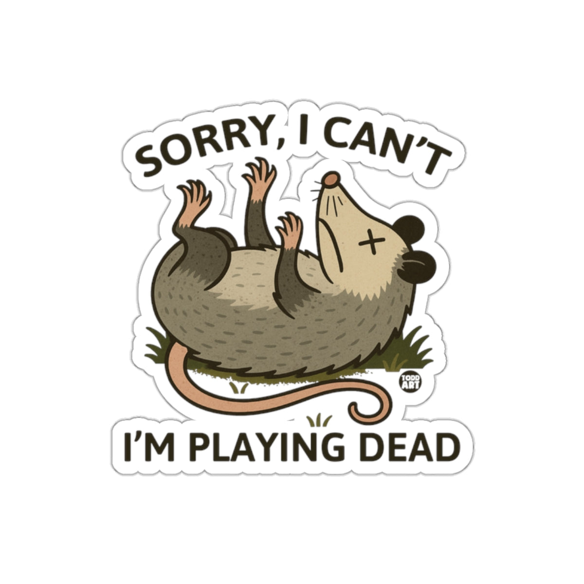 Sorry I Can't I Am Playing Dead Funny Opossum sticker