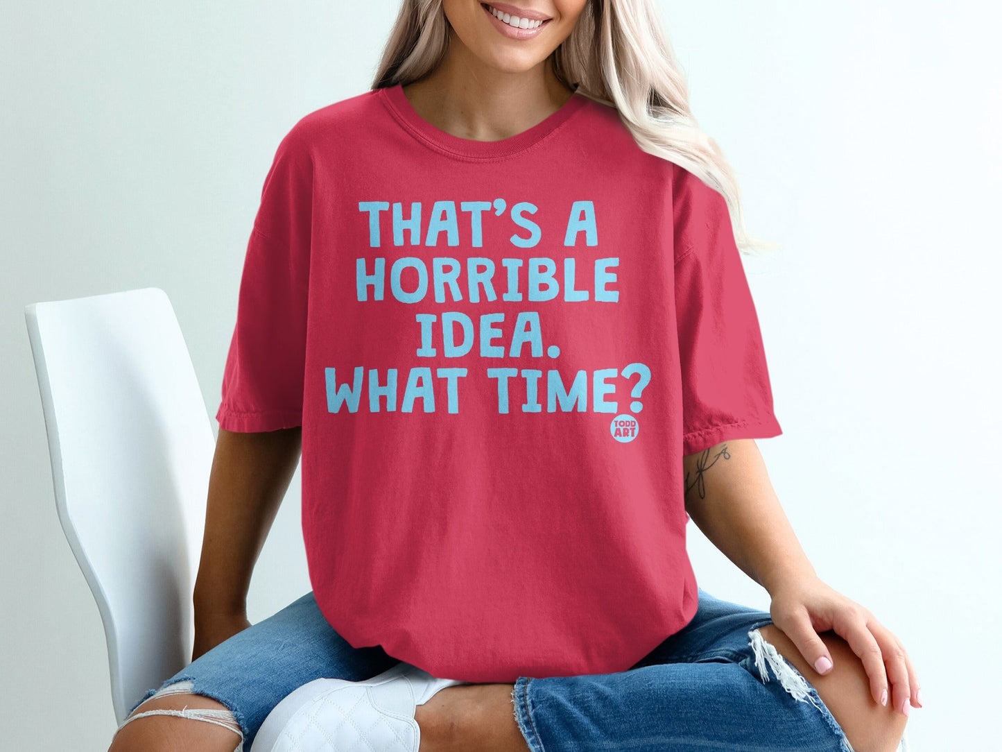 THAT'S A HORRIBLE IDEA WHAT TIME Funny Graphic Tee
