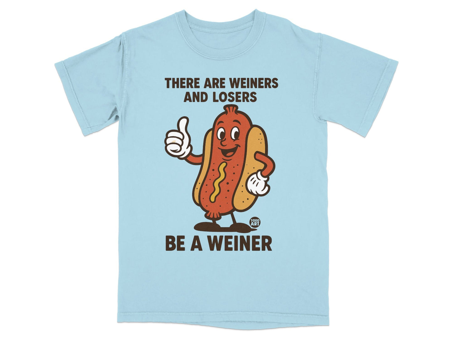 Light blue t-shirt with cartoon hot dog giving a thumbs up, text reads "There are weiners and losers. Be a weiner."