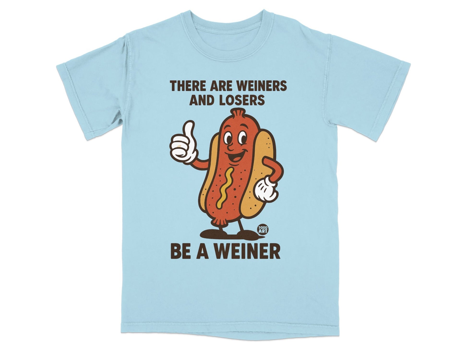 Light blue t-shirt with cartoon hot dog giving a thumbs up, text reads "There are weiners and losers. Be a weiner."