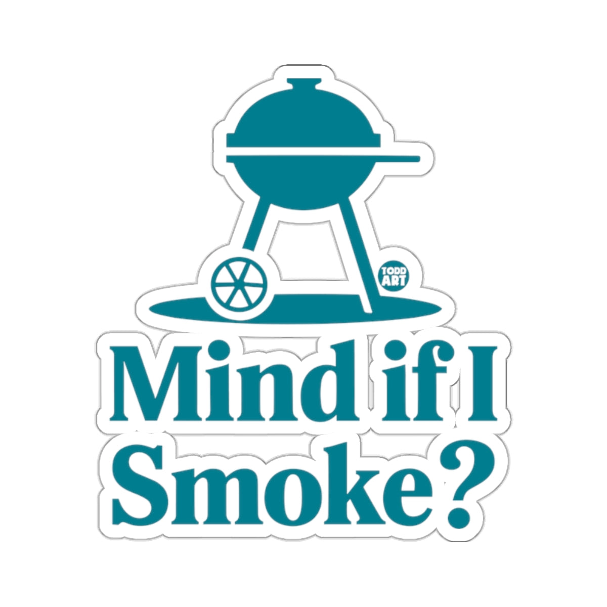 Mind if I Smoke? Barbecue Grill Todd Art 