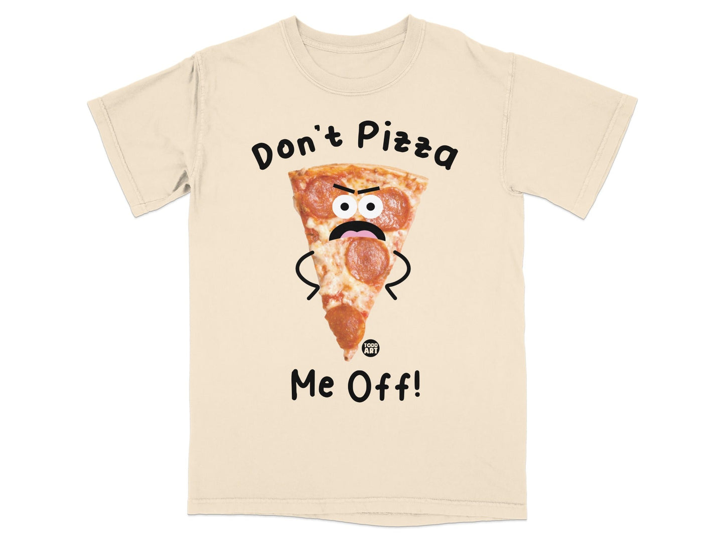 T-shirt with a cartoon pizza slice saying "Don't Pizza Me Off!"