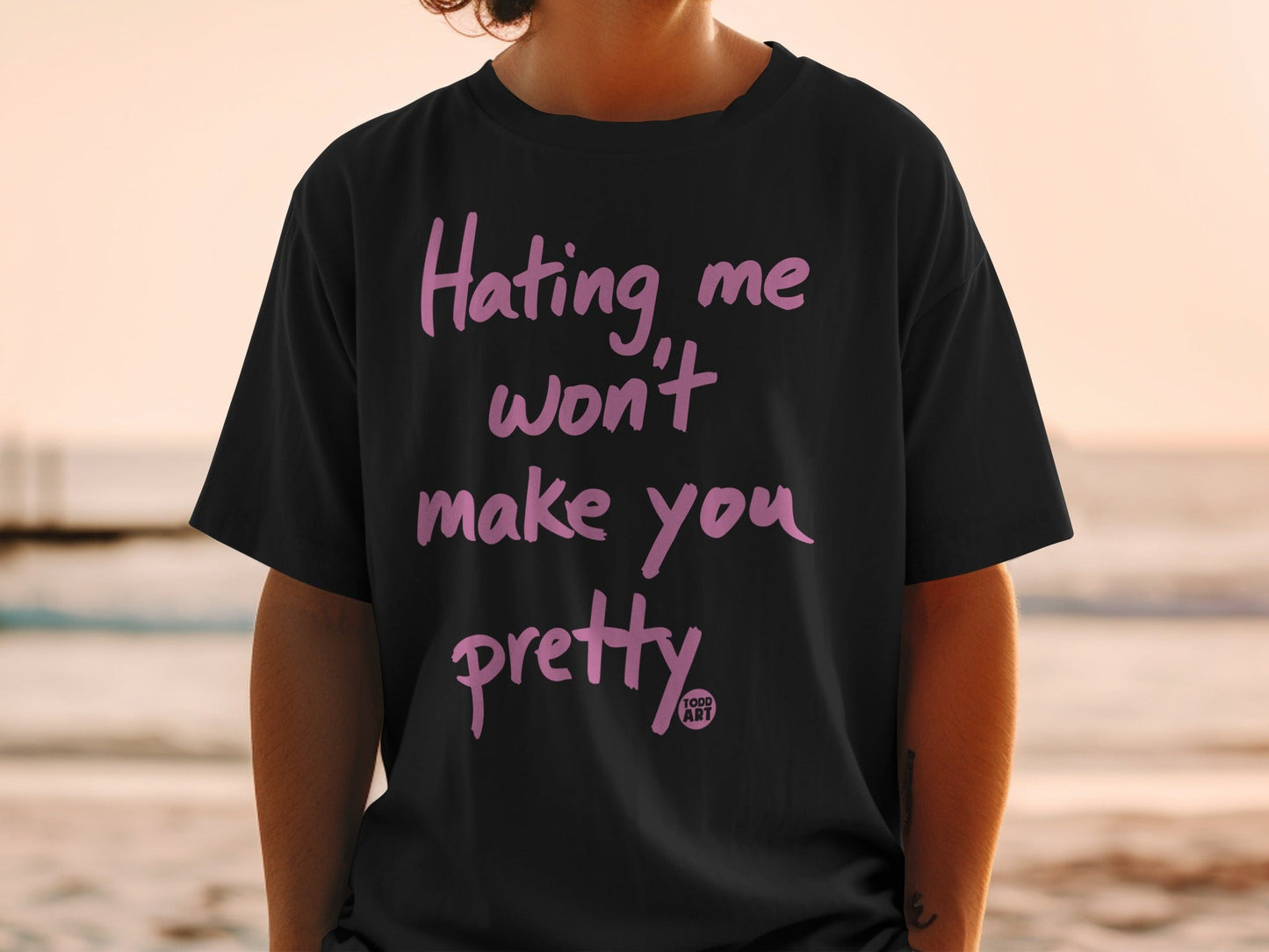 Hating Me Won't Make You Pretty Statement Shirt