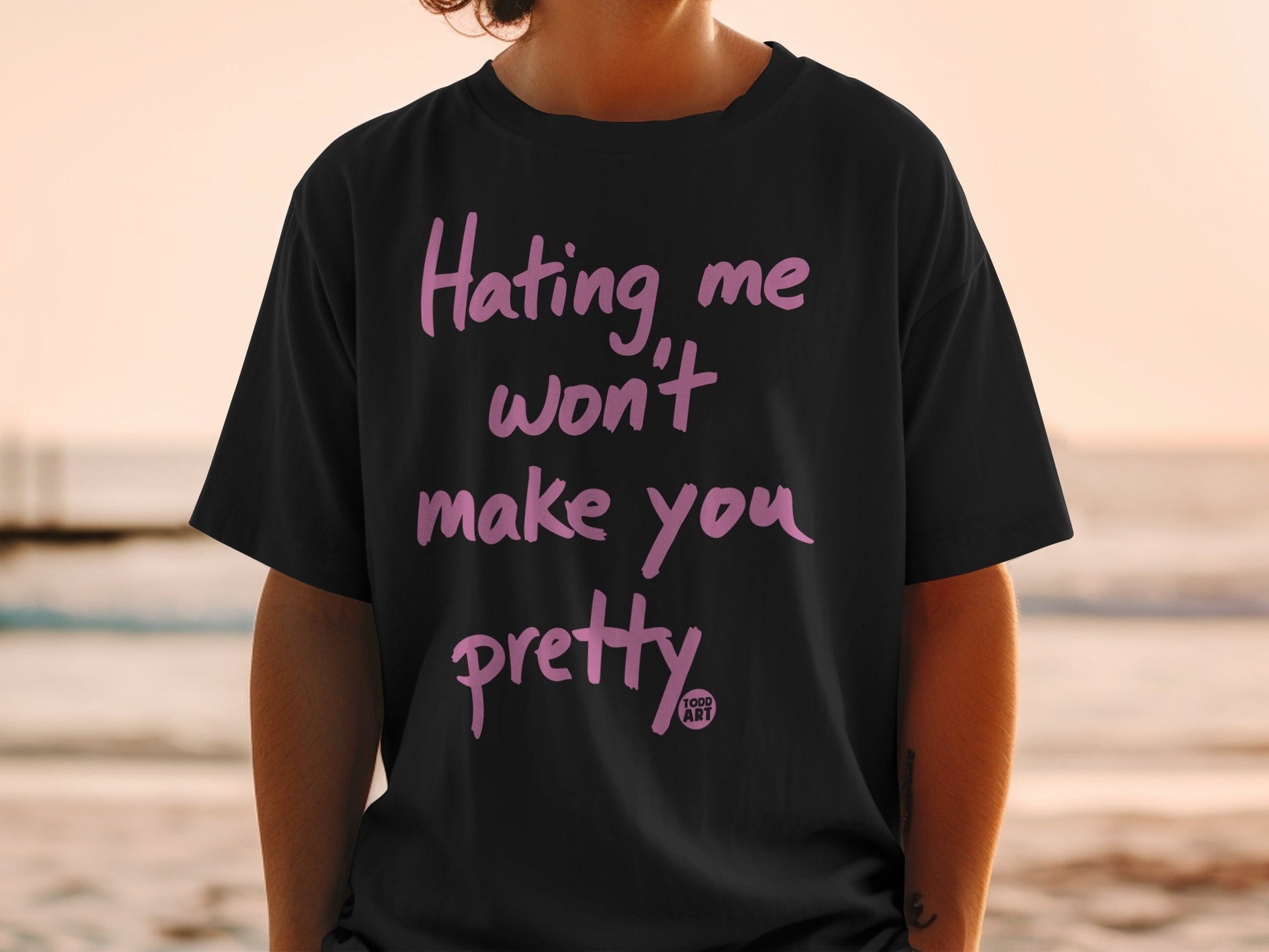 Hating Me Won't Make You Pretty Statement Shirt