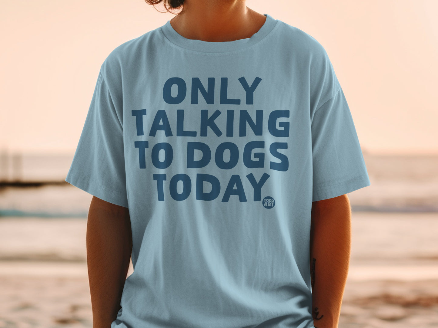 Only Talking to Dogs Today Todd Art T-Shirt