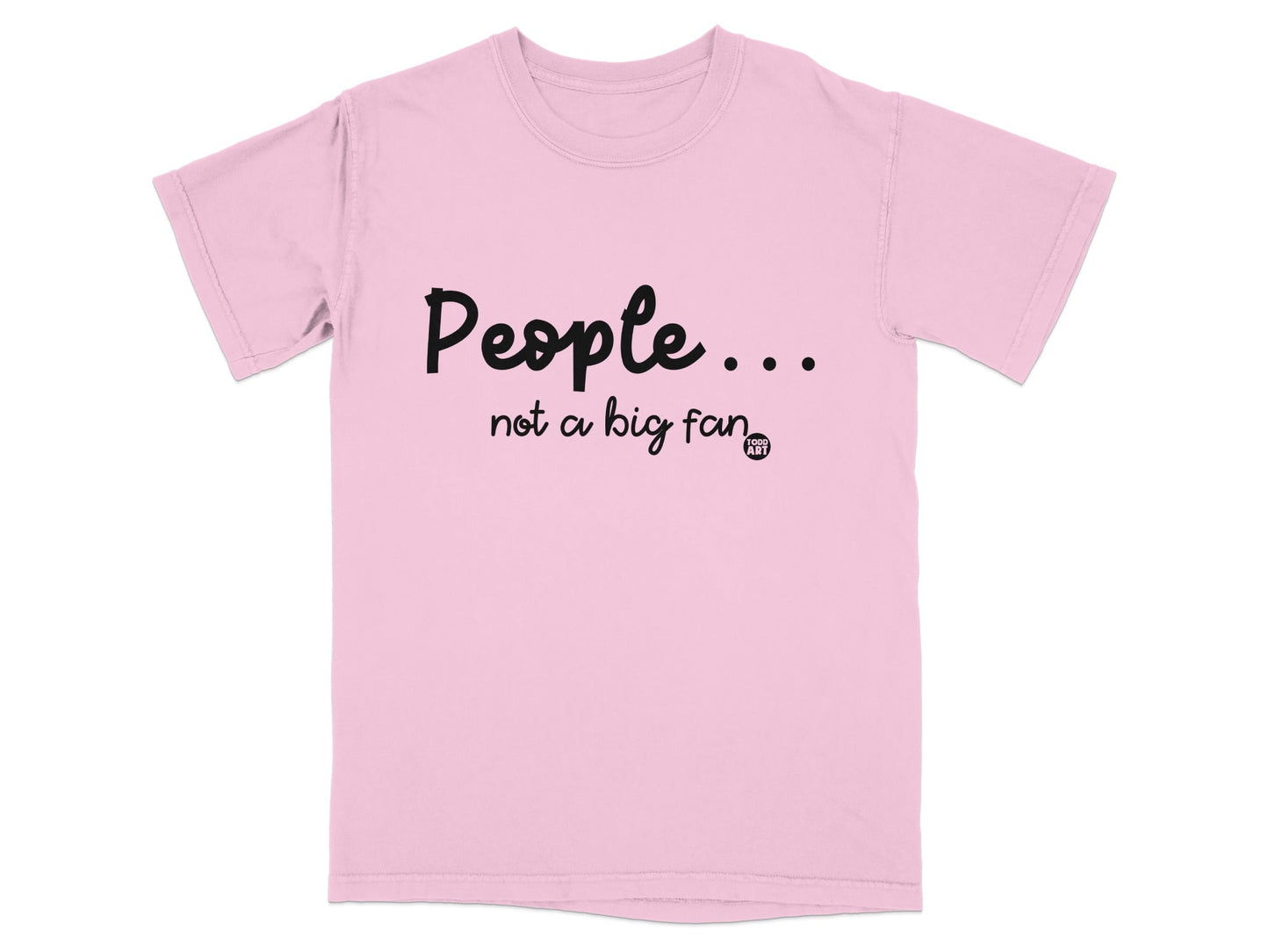 Funny 'People... Not A Big Fan' Graphic T-Shirt