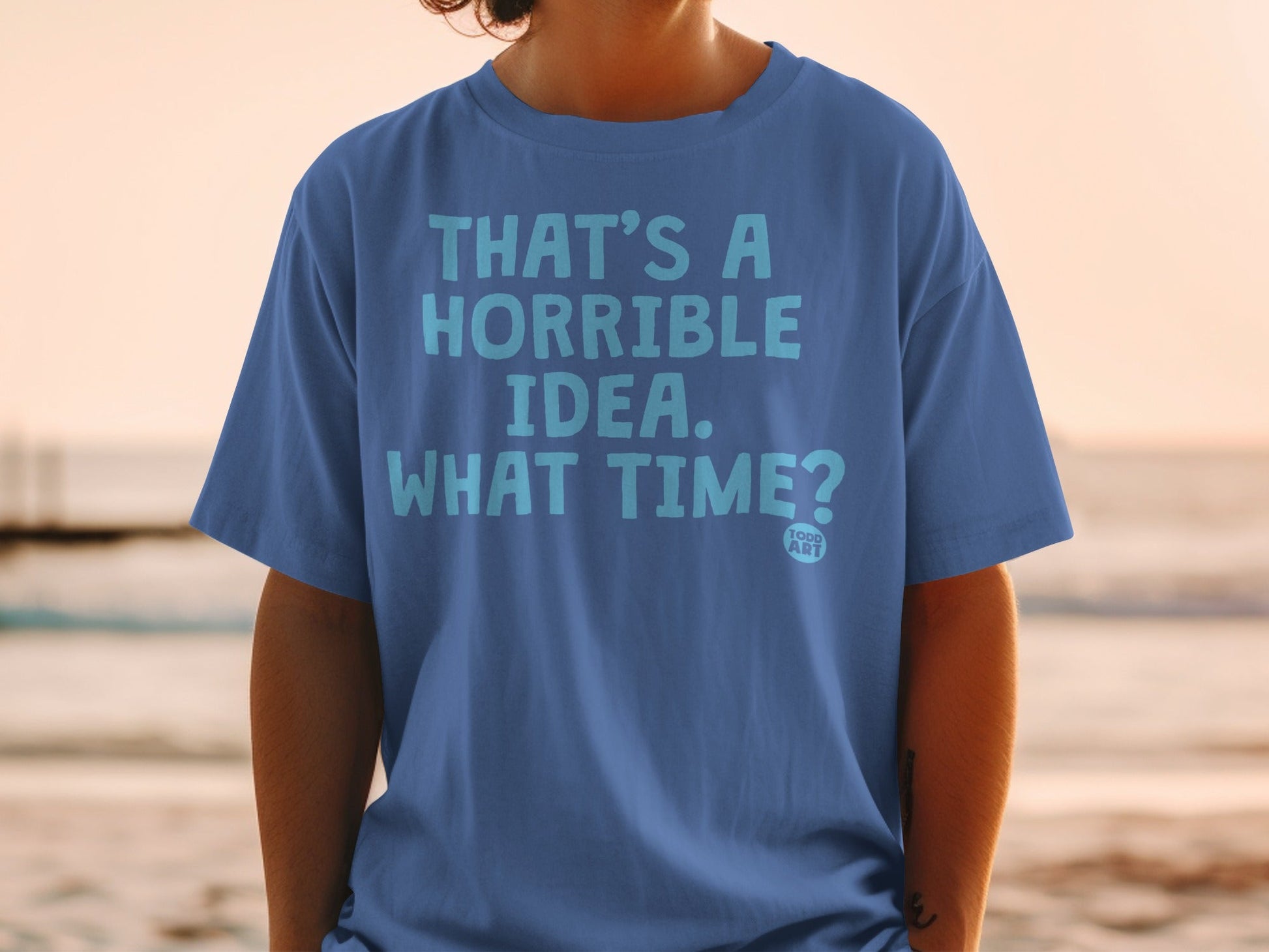 That's a Horrible Idea What Time Blue T-Shirt Product