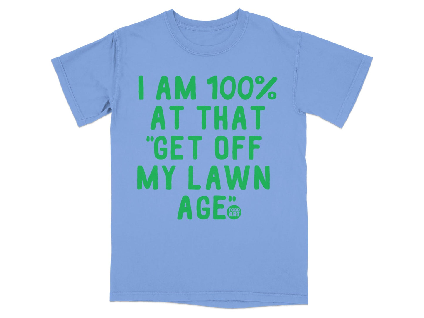 I Am 100 Percent At That Get Off My Lawn Age T-shirt