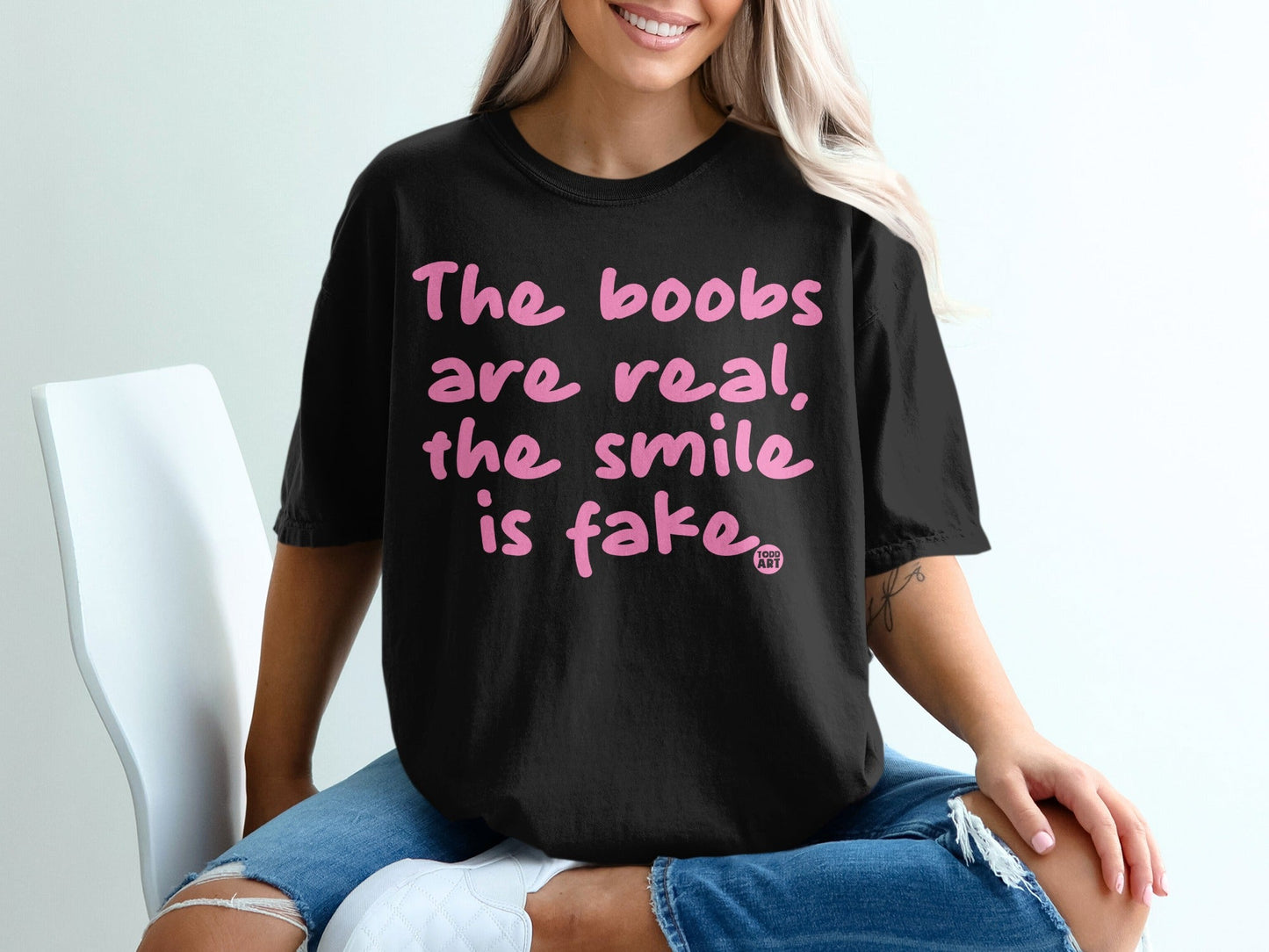 The Boobs Are Real The Smile Is Fake T-shirt
