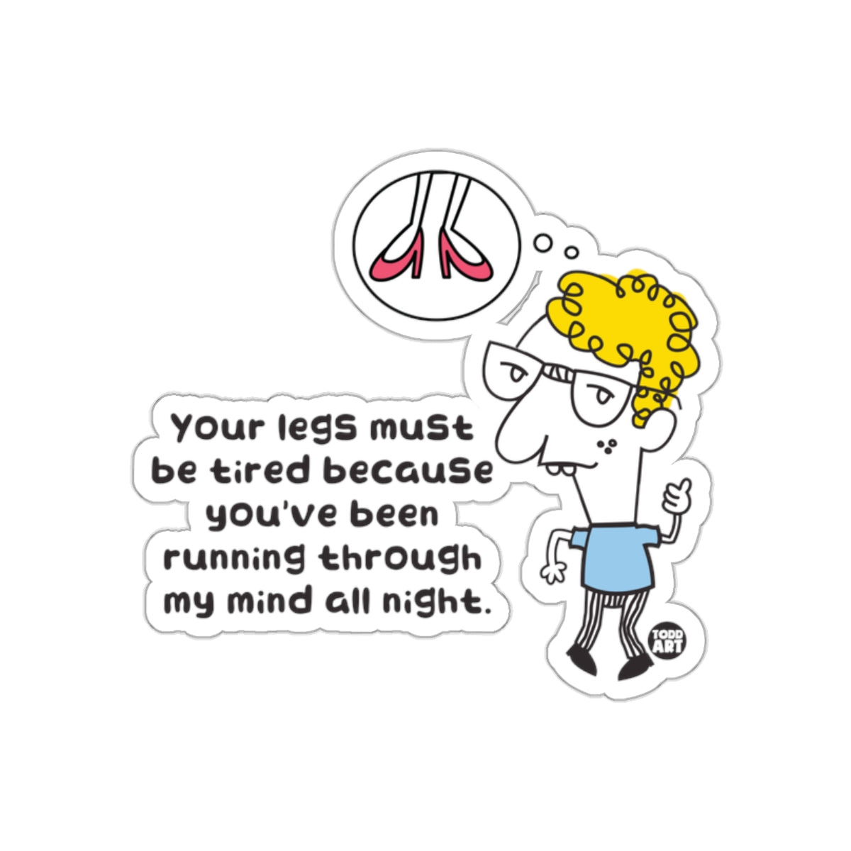 Your Legs Must Be Tired Funny Quote Artwork Sticker