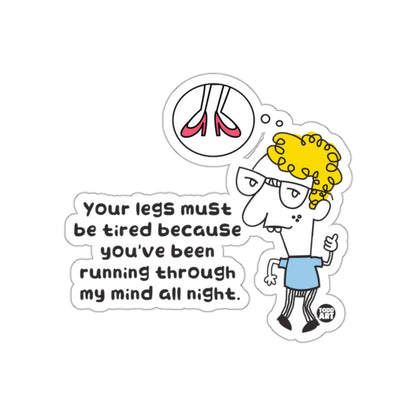 Your Legs Must Be Tired Funny Quote Artwork Sticker