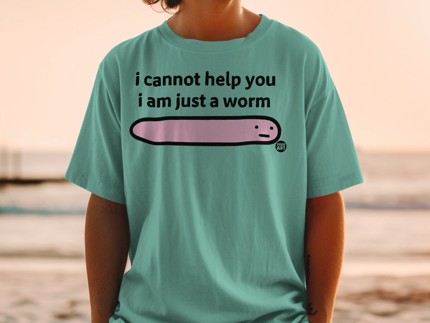 I Cannot Help You I Am Just A Worm T-shirt