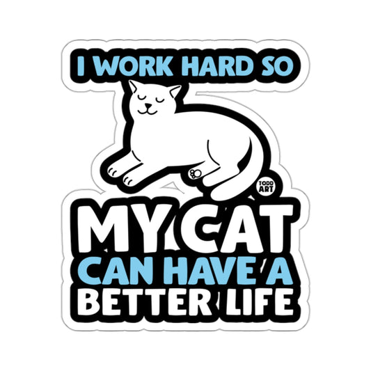 I Work Hard So My Cat Can Have A Better Life sticker