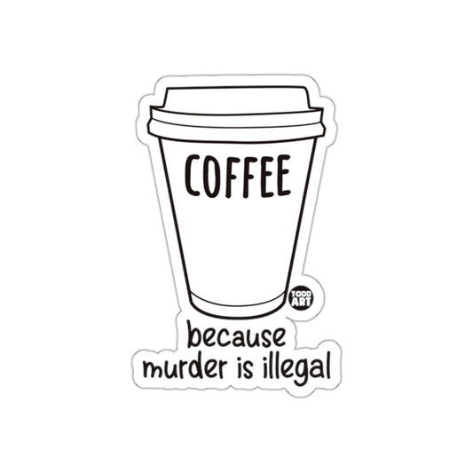 Coffee Because Murder Is Illegal Sticker