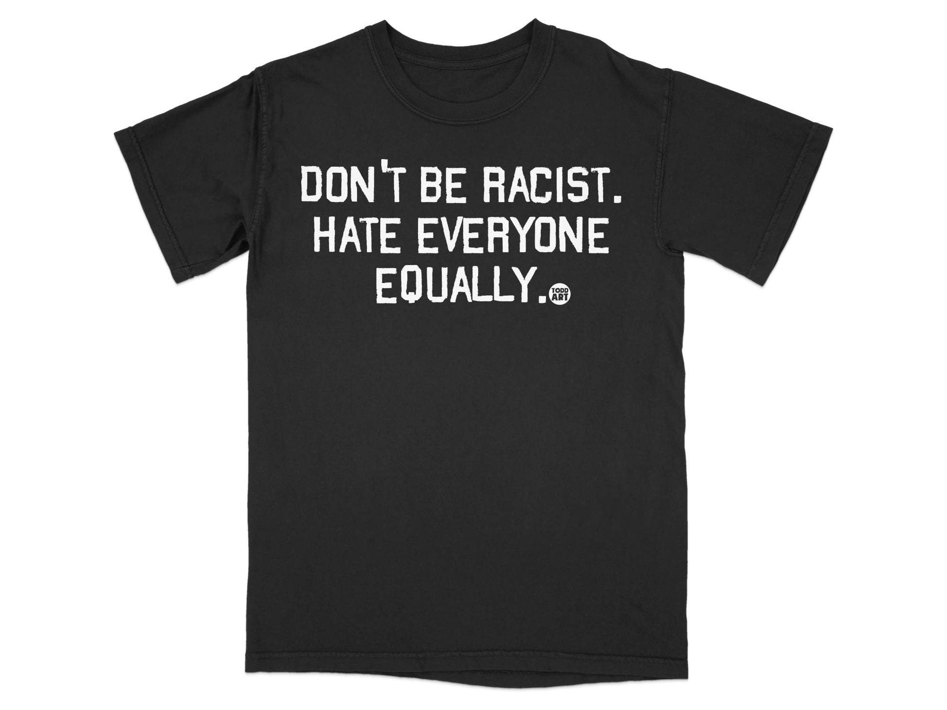 Don't Be Racist Hate Everyone Equally T-shirt