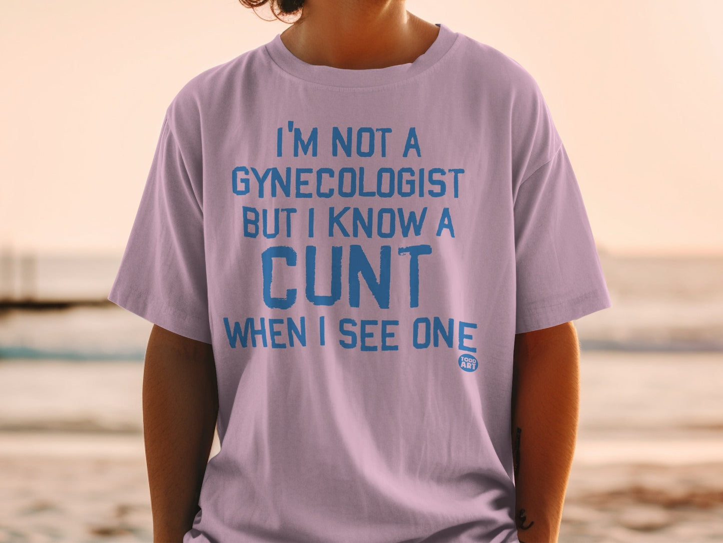 I'm Not A Gynecologist But I Know A Cunt T-shirt