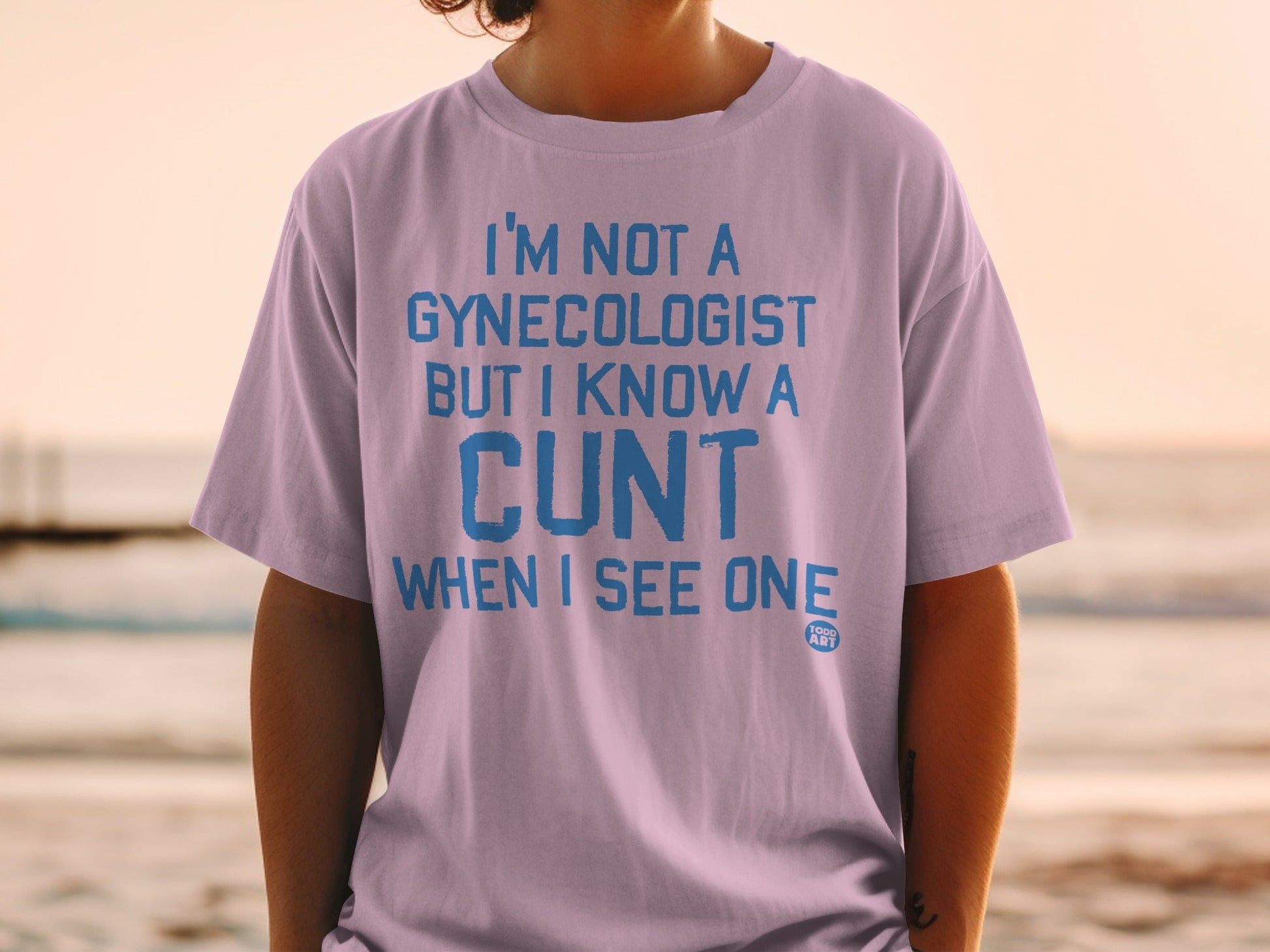 I'm Not A Gynecologist But I Know A Cunt T-shirt