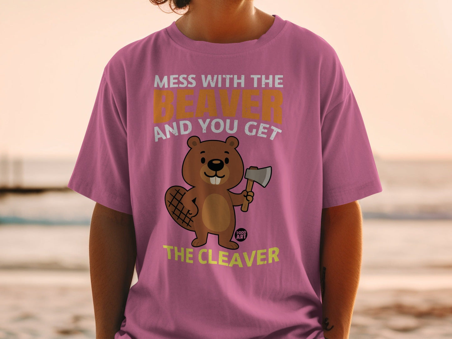 Mess With The Beaver And You Get The Cleaver T-Shirt