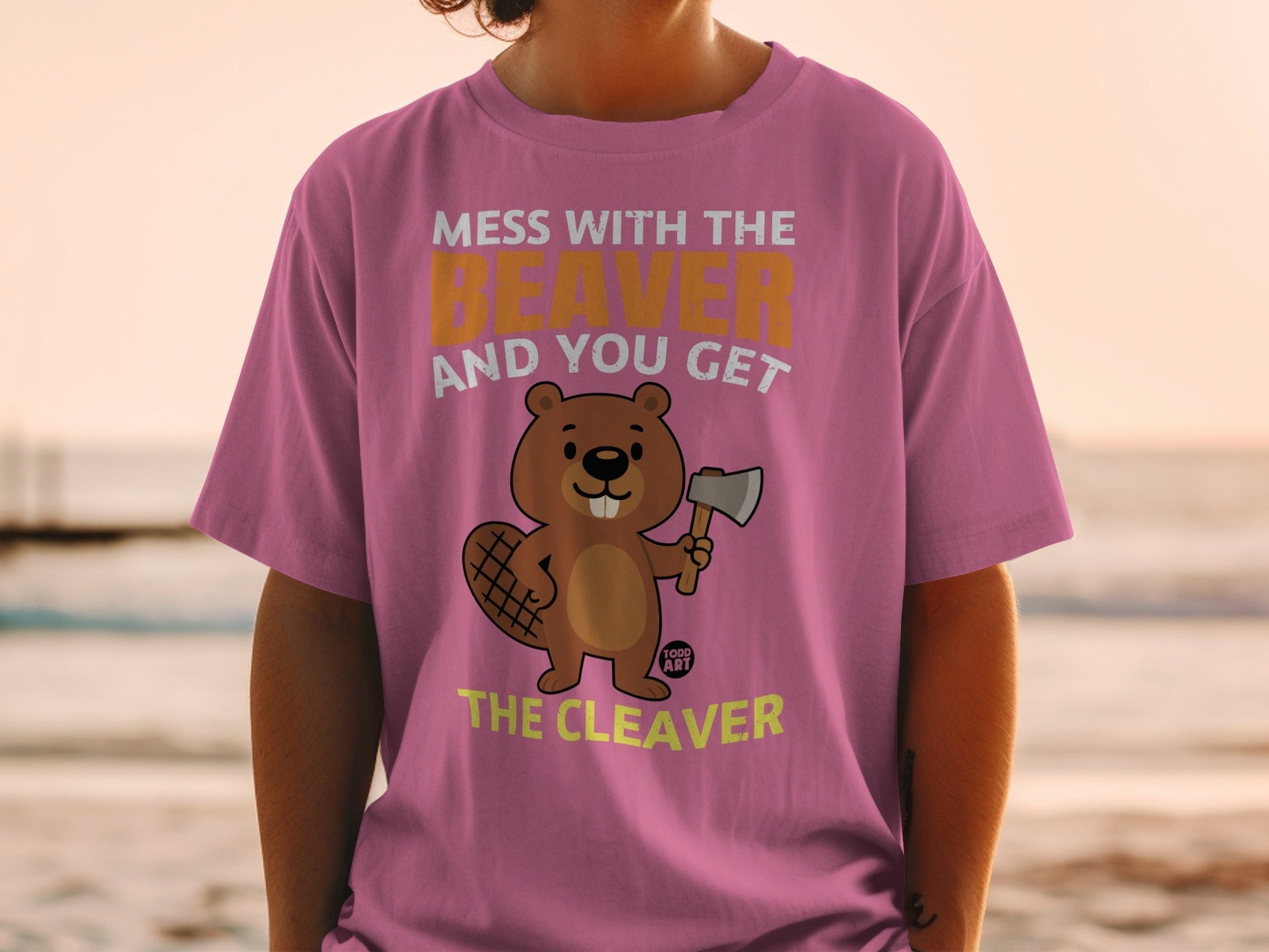 Mess With The Beaver And You Get The Cleaver T-Shirt