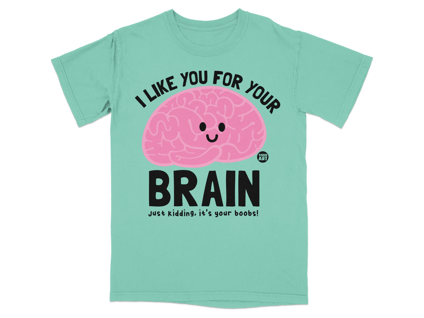 I Like You For Your Brain Boobs Joke Product Type