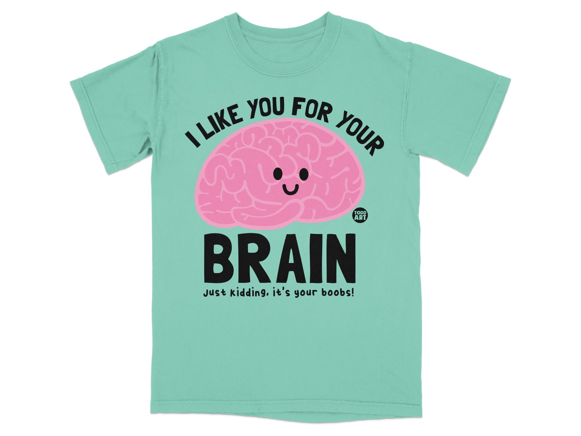 I Like You For Your Brain Boobs Joke Product Type