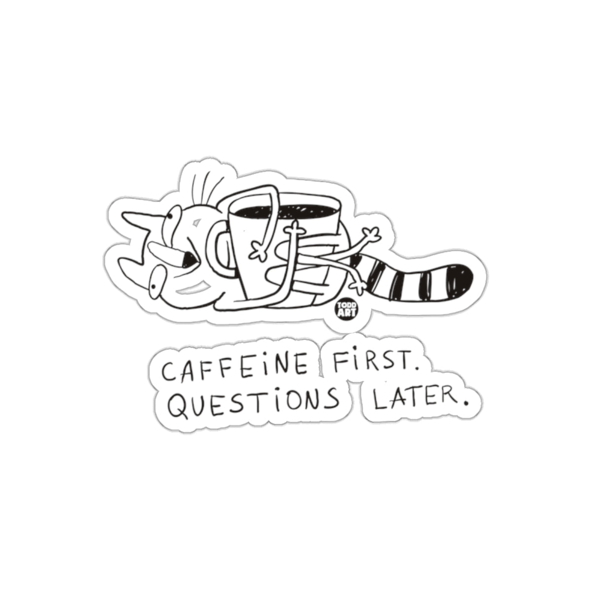 Caffeine First Questions Later Todd Art Design sticker