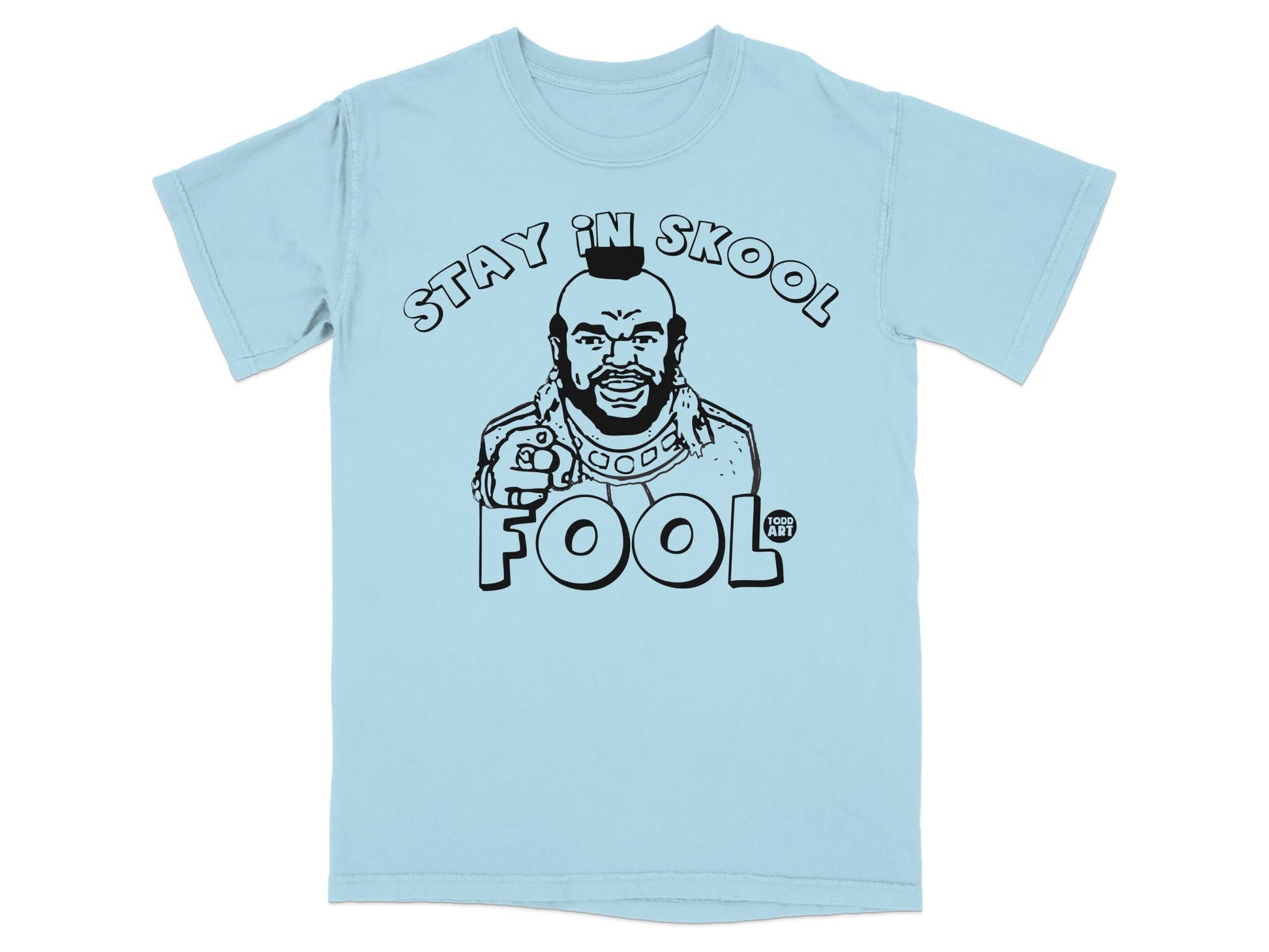 Light blue t-shirt with Mr. T graphic and "STAY IN SKOOL FOOL" text.