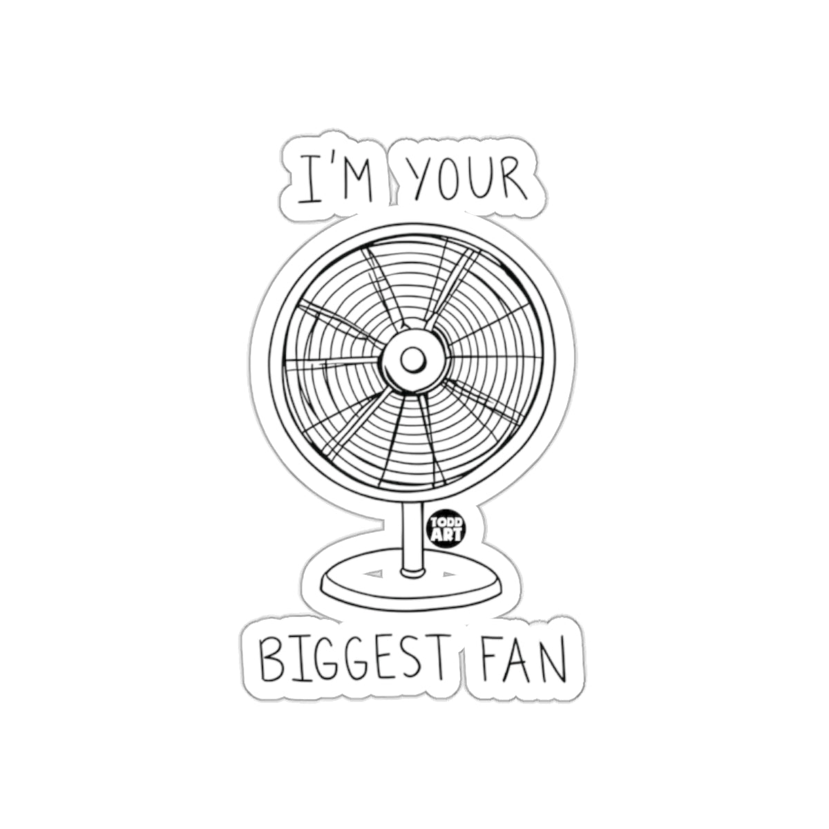 I'm Your Biggest Fan Todd Art Fan product