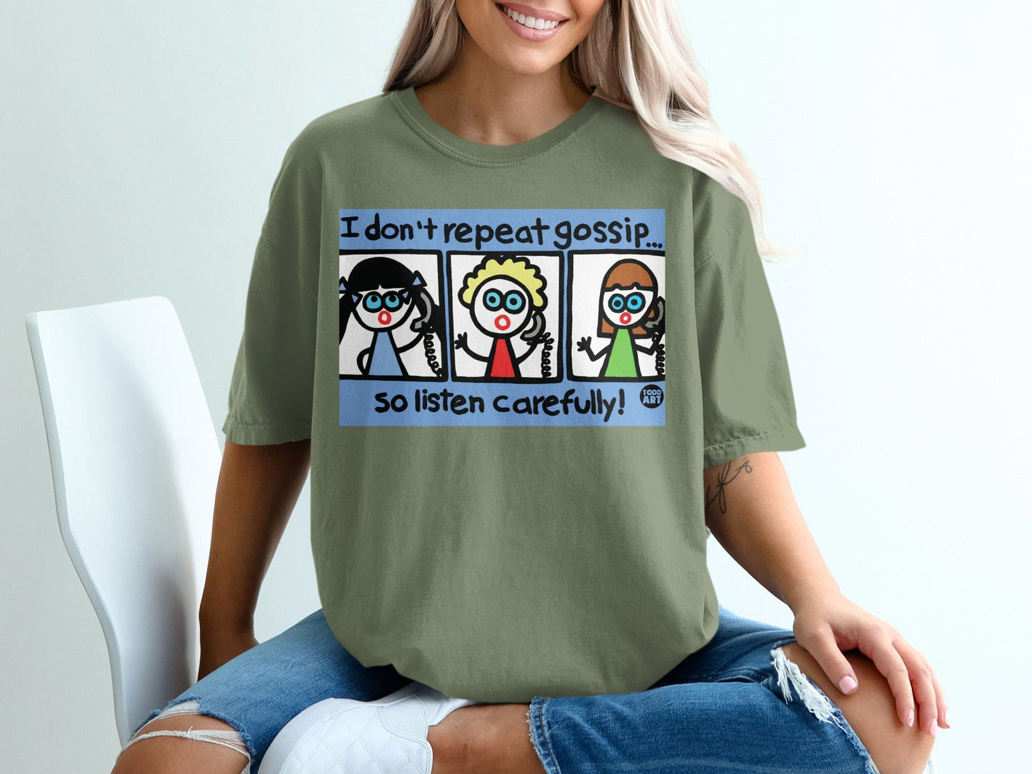 I Don't Repeat Gossip So Listen Carefully! Shirt